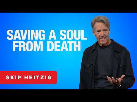 Saving a Soul from Death - James 5:19-20 | Skip Heitzig