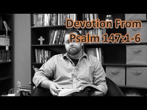 Devotion From Psalm 147:1-6