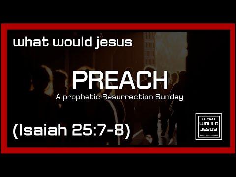 A prophetic Resurrection Sunday (Isaiah 25:7-8) - wwj preach episode 2