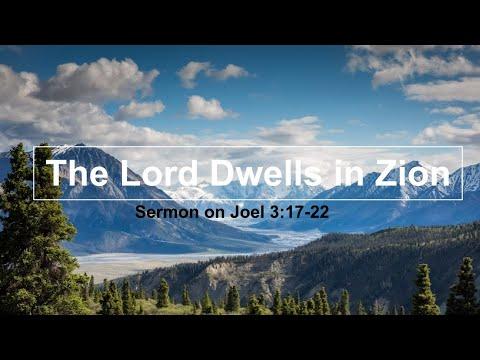 The Lord Dwells in Zion. Sermon on Joel 3:17-21.