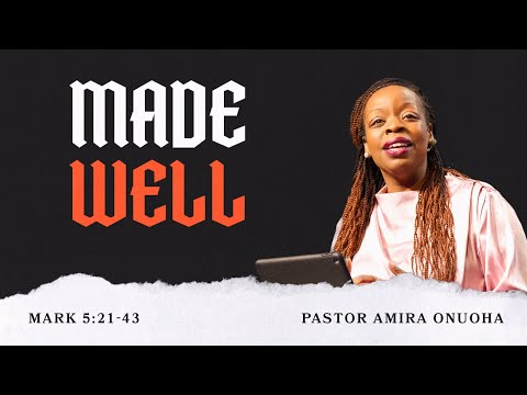 Made Well (Mark 5:21-43) - Pastor Amira Onuoha