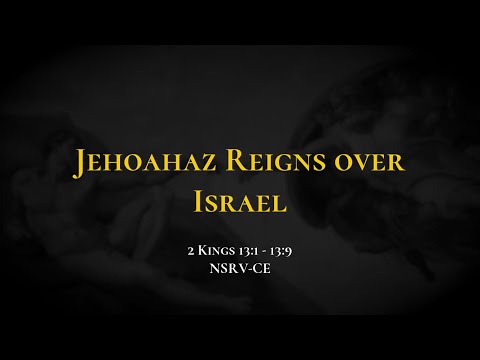 Jehoahaz Reigns over Israel - Holy Bible, 2 Kings 13:1-13:9