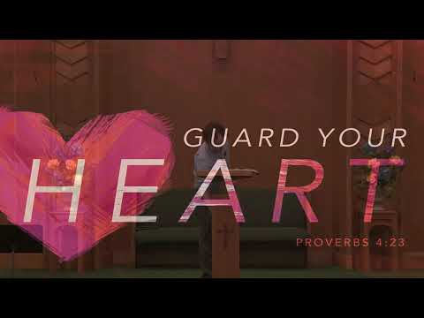WLCRC 5/16/21, Proverbs 4:18-27, “Above All, Guard Your Heart”