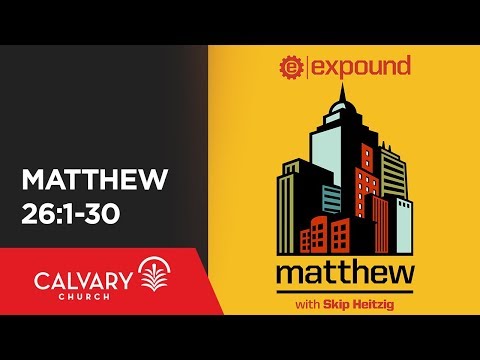 Matthew 26:1-30 - Skip Heitzig