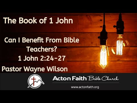 Can I Benefit From Bible Teachers? - 1 John 2:24-27