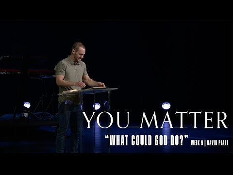 You Matter (Nehemiah 7:1-73) || What Could God Do? || David Platt