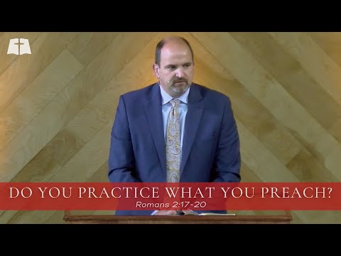 Do You Practice What You Preach | Romans 2:17 20