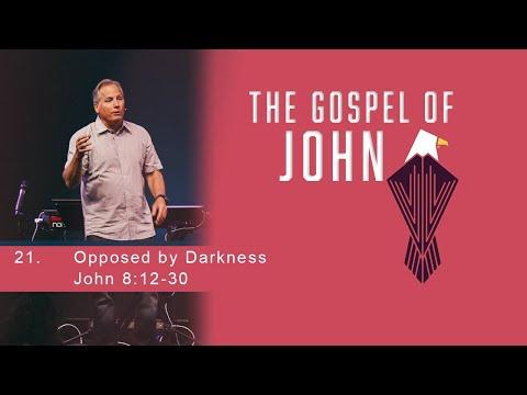 The Gospel of John 21 - Opposed by Darkness - John 8:12-30,