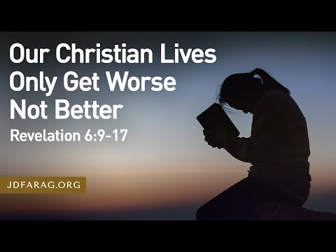 Sunday Sermon, Our Christian Lives Only Get Worse Not Better, Revelation 6:9-17 - September 8, 2024