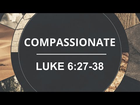 Explore the Bible: Compassionate - Luke 6:27-38