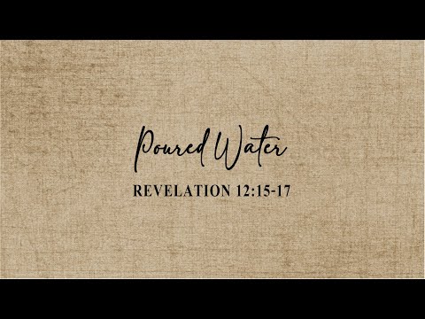 Revelation 12:15-17 - Poured Water