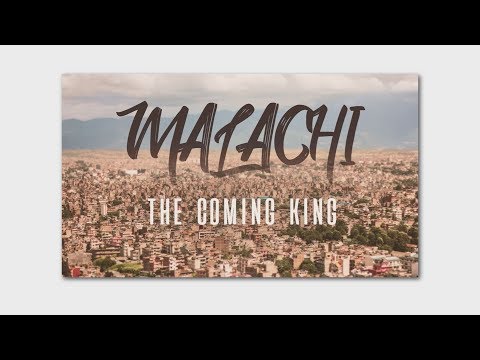 Malachi 2:17 - 3:7 The Coming King