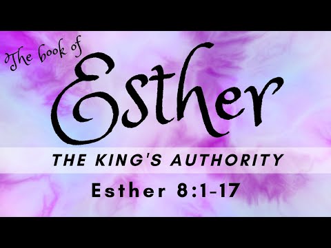 The King's Authority - Esther 8:1-17