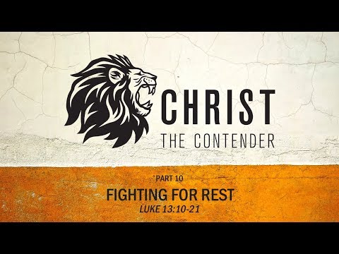 Fighting for Rest - Luke 13:10-21 (Bryan Craddock)