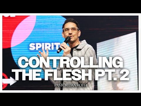 Controlling the Flesh Part 2 - Romans 6:11-14 by Pastor Dan Roth