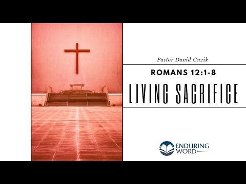 Living Sacrifices — Romans 12:1-8