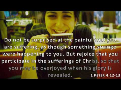 1 Peter 4:12-13, Holy Bible, NIV