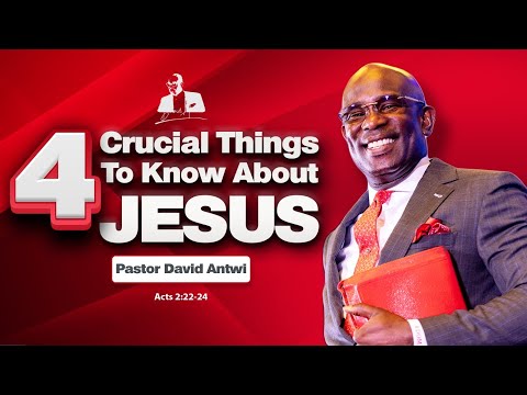 4 Crucial Things To Know About Jesus | David Antwi | Acts 2:14-24