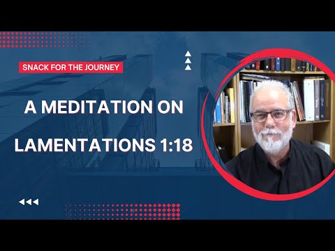 Snack for the Journey - #824 - Lamentations 1:18