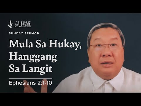 Sunday Sermon • Ephesians 2:1-10 • Mula Sa Hukay, Hanggang Sa Langit