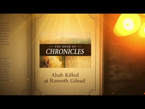 2 Chronicles 18:28 - 19:3: Ahab Killed at Ramoth Gilead | Bible Stories