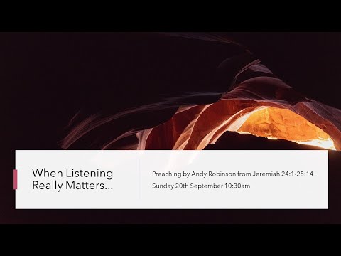 "When Listening Really Matters" from Jeremiah 24:1-25:14