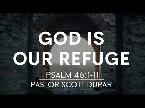 Psalm 46:1-11 | God is our Refuge