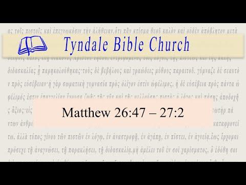 Matthew 26:47-27:2 / Tyndale Bible Church