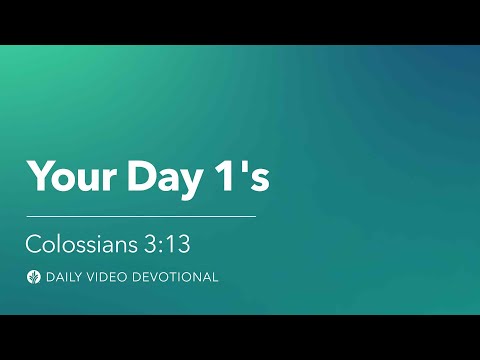 Your Day 1’s | Colossians 3:13 | Our Daily Bread Video Devotional
