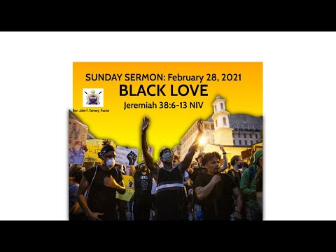 Black Love - Jeremiah 38:6-13 (Rev. John F. Kenney, Pastor)  February 28, 2021