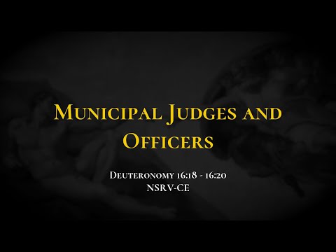 Municipal Judges and Officers - Holy Bible, Deuteronomy 16:18-16:20