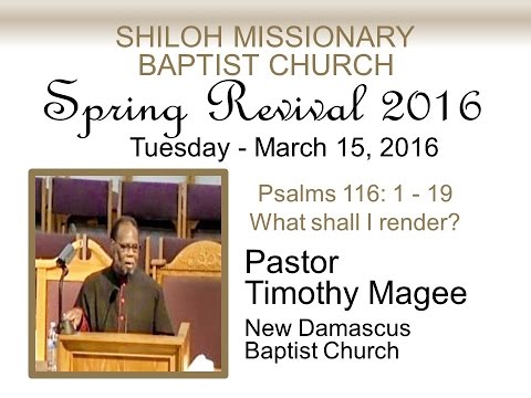 Timothy Magee - What Shall I Render? - Psalm 116: 1 - 19