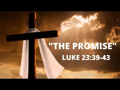 Luke 23:39-43 "The Promise" 2022 04 17 10 32 20