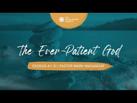 May 9, 2021 - The Ever-Patient God (Exodus 4:1-31) - Pastor Mark Magangat