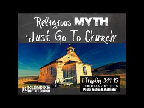 Religous Myth: &quot;Just Go To Church&quot; (I Timothy 3:14-15) by Pastor Wallnofer
