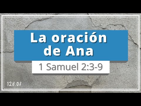 La oración de Ana | 1 Samuel 2:3-9 | Consagración, voluntad, fortaleza y sabiduría | TEE 128.07