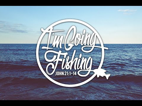 John 21:1-14 - I'm Going Fishing