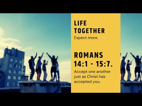 Accept one another (Romans 15:7). Life Together Part 4