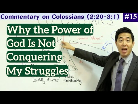 Why the Power of God Is Not Conquering My Struggles (Col. 2:20-3:1) Dr. Gene Kim