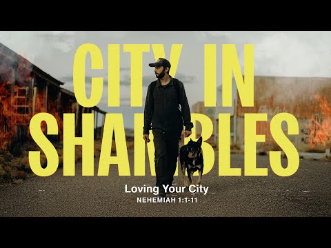 Saturday 6:30 PM: Loving Your City - Nehemiah 1:1-11 - Skip Heitzig