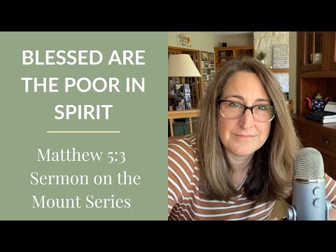 Blessed are the Poor in Spirit - (Matthew 5:3 - Sermon on the Mount Series)
