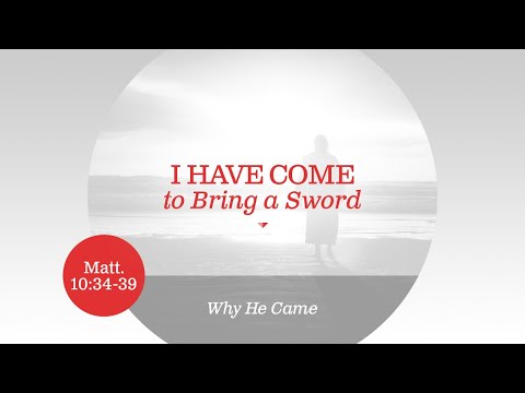 Chase Jacobs, "I Have Come to Bring a Sword" - Matthew 10:34-39