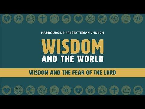 Proverbs 1:1-7, 20-33 - Wisdom & the World: Wisdom & the Fear of the Lord