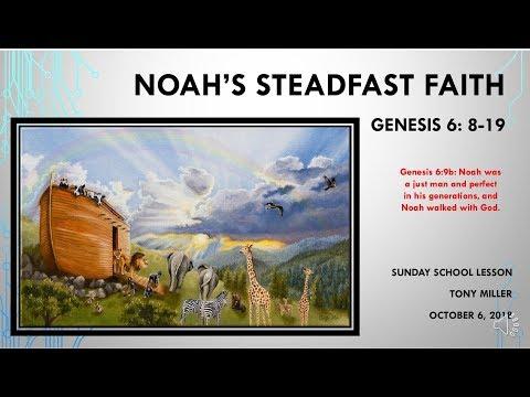 SUNDAY SCHOOL LESSON, OCTOBER 7, 2018, Noah’s Steadfast Faith, GENESIS 8: 8-19