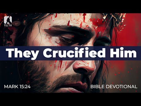 178. They Crucified Him – Mark 15:24