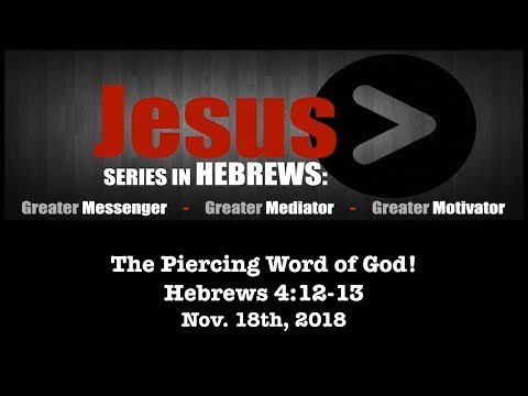November 18th, 2018 - The Piercing Word of God (Hebrews 4:12-13)