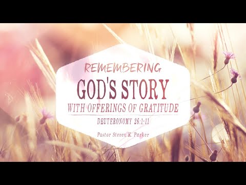 Remembering God's Story With Offerings and Gratitude Deuteronomy 26:1-11