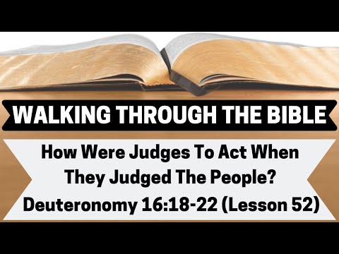 How Were Judges To Act When They Judged the People? [Deuteronomy 16:18-22][Lesson 52][WTTB]