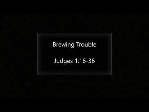 Brewing Trouble (Judges 1:16-36) ~ Richard L Rice, Sellwood Community Church