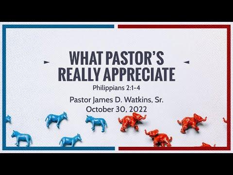 "What Pastor’s Really Appreciate" - Philippians 2:1-4 - Pastor James D. Watkins, Sr.